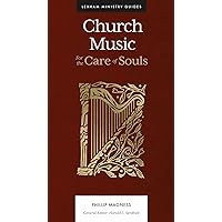 Church Music: For the Care of Souls (Lexham Ministry Guides)