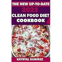 THE NEW UP-TO-DATE 2023 CLEAN FOOD DIET COOKBOOK: 100+ Real Food Recipes For Eating Clean, Reduce Inflammation And Boost Energy THE NEW UP-TO-DATE 2023 CLEAN FOOD DIET COOKBOOK: 100+ Real Food Recipes For Eating Clean, Reduce Inflammation And Boost Energy Kindle Paperback