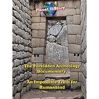 The Forbidden Archeology Documentary - An Impossible Truth for Humankind