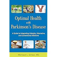 Optimal Health with Parkinson's Disease: A Guide to Integrating Lifestyle, Alternative, and Conventional Medicine Optimal Health with Parkinson's Disease: A Guide to Integrating Lifestyle, Alternative, and Conventional Medicine Paperback Kindle