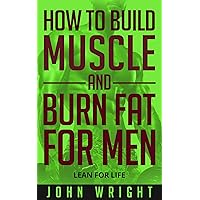 Build Muscle Burn Fat: How To Build Muscle And Burn Fat For MEN…Lean For Life! (Build Muscle Lose Fat, Lean Muscle Diet, Fitness Books, bodybuilding for beginners, Build Muscle Fast, Thinner, Leaner) Build Muscle Burn Fat: How To Build Muscle And Burn Fat For MEN…Lean For Life! (Build Muscle Lose Fat, Lean Muscle Diet, Fitness Books, bodybuilding for beginners, Build Muscle Fast, Thinner, Leaner) Kindle