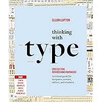 Thinking with Type: A Critical Guide for Designers, Writers, Editors, and Students (3rd Edition, Revised and Expanded) Thinking with Type: A Critical Guide for Designers, Writers, Editors, and Students (3rd Edition, Revised and Expanded) Paperback Kindle