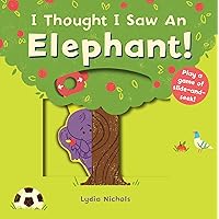 I Thought I Saw an Elephant! I Thought I Saw an Elephant! Board book