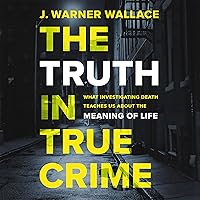 The Truth in True Crime: What Investigating Death Teaches Us About the Meaning of Life The Truth in True Crime: What Investigating Death Teaches Us About the Meaning of Life Paperback Audible Audiobook Kindle