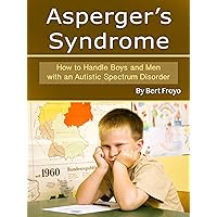 Asperger's Syndrome: How to Handle Boys and Men with an Autistic Spectrum Disorder Asperger's Syndrome: How to Handle Boys and Men with an Autistic Spectrum Disorder Kindle Audible Audiobook Paperback