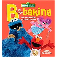 Sesame Street: B is for Baking: 50 Yummy Dishesto Make Together Sesame Street: B is for Baking: 50 Yummy Dishesto Make Together Hardcover Spiral-bound