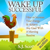 Wake Up Successful: How to Increase Your Energy and Achieve Any Goal with a Morning Routine Wake Up Successful: How to Increase Your Energy and Achieve Any Goal with a Morning Routine Audible Audiobook Kindle Paperback