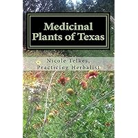 Medicinal Plants of Texas: A guide to locating, growing, harvesting and using plants in Texas and the Deep South Medicinal Plants of Texas: A guide to locating, growing, harvesting and using plants in Texas and the Deep South Paperback