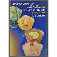 How to Make Delicious Rennet Custards and Smooth Ice Cream By Junkett How to Make Delicious Rennet Custards and Smooth Ice Cream By Junkett Paperback