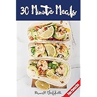 30 Minute Meals: Quick and Easy Recipes You Will Love 30 Minute Meals: Quick and Easy Recipes You Will Love Kindle Paperback