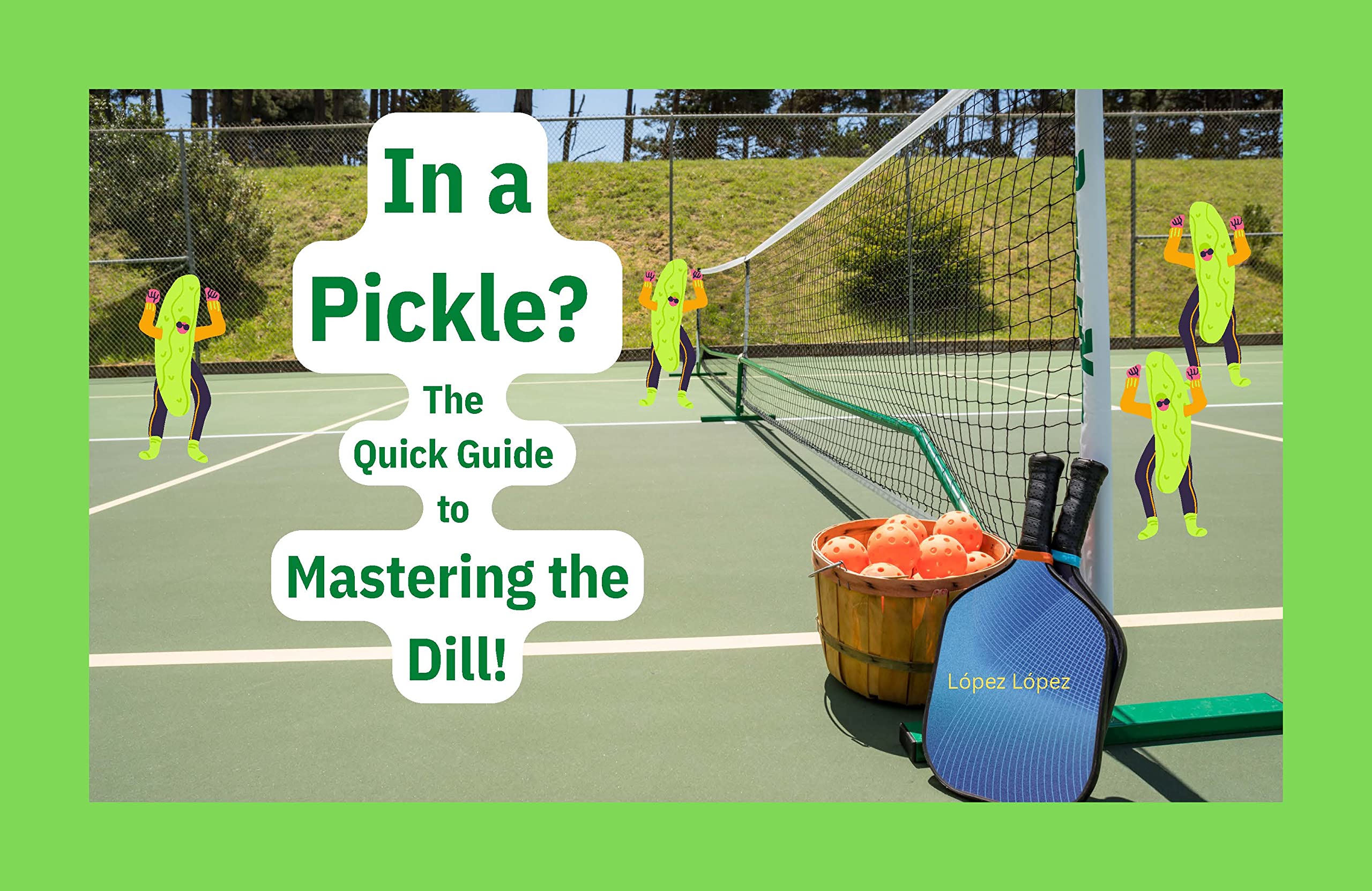 In a Pickle?: Quick Guide to Mastering the Dill