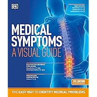 Medical Symptoms: A Visual Guide, 2nd Edition: The Easy Way to Identify Medical Problems (DK Medical Care Guides) Medical Symptoms: A Visual Guide, 2nd Edition: The Easy Way to Identify Medical Problems (DK Medical Care Guides) Paperback Kindle