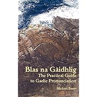 Blas na Gaidhlig: The Practical Guide to Scottish Gaelic Pronunciation Blas na Gaidhlig: The Practical Guide to Scottish Gaelic Pronunciation Hardcover
