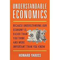 Understandable Economics: Because Understanding Our Economy Is Easier Than You Think and More Important Than You Know Understandable Economics: Because Understanding Our Economy Is Easier Than You Think and More Important Than You Know Hardcover Audible Audiobook Kindle Audio CD