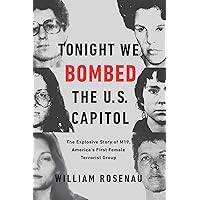 Tonight We Bombed the U.S. Capitol: The Explosive Story of M19, America's First Female Terrorist Group Tonight We Bombed the U.S. Capitol: The Explosive Story of M19, America's First Female Terrorist Group Paperback Kindle Audible Audiobook Hardcover Audio CD