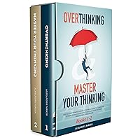 Overthinking & Master Your Thinking - Books 1-2: How To Start Thinking Positive, Stop Procrastinating & Negative Thinking. Ultimate Guide How To Discipline Your Thoughts + Mindfulness For Beginners. Overthinking & Master Your Thinking - Books 1-2: How To Start Thinking Positive, Stop Procrastinating & Negative Thinking. Ultimate Guide How To Discipline Your Thoughts + Mindfulness For Beginners. Kindle Paperback