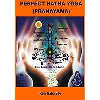Perfect Hatha Yoga (Pranayama): Yogic Pranayama for good health and Disease Free Life Perfect Hatha Yoga (Pranayama): Yogic Pranayama for good health and Disease Free Life Kindle Paperback