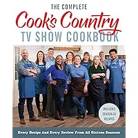 The Complete Cook’s Country TV Show Cookbook: Every Recipe and Every Review from All Sixteen Seasons: Includes Season 16