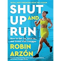 Shut Up and Run: How to Get Up, Lace Up, and Sweat with Swagger Shut Up and Run: How to Get Up, Lace Up, and Sweat with Swagger Audible Audiobook Paperback Kindle Hardcover Audio CD