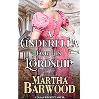 A Cinderella for His Lordship: A Clean Historical Regency Romance Book (Sweet Regency Conquests 1) A Cinderella for His Lordship: A Clean Historical Regency Romance Book (Sweet Regency Conquests 1) Kindle Paperback