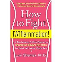 How to Fight FATflammation!: A Revolutionary 3-Week Program to Shrink the Body's Fat Cells for Quick and Lasting Weight Loss How to Fight FATflammation!: A Revolutionary 3-Week Program to Shrink the Body's Fat Cells for Quick and Lasting Weight Loss Kindle Paperback Hardcover