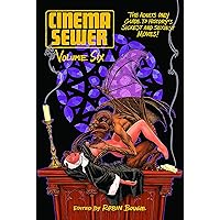 Cinema Sewer Volume 6: The Adults Only Guide to History's Sickest and Sexiest Movies! Cinema Sewer Volume 6: The Adults Only Guide to History's Sickest and Sexiest Movies! Paperback