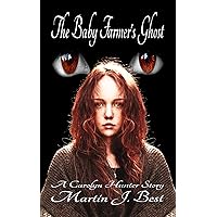 The Baby Farmer's Ghost: A Carolyn Hunter Story (The Carolyn Hunter Stories Book 1) The Baby Farmer's Ghost: A Carolyn Hunter Story (The Carolyn Hunter Stories Book 1) Kindle Hardcover Paperback