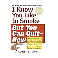 I Know You Like to Smoke, But You Can Quit―Now: Stop Smoking in 30 Days I Know You Like to Smoke, But You Can Quit―Now: Stop Smoking in 30 Days Kindle Paperback