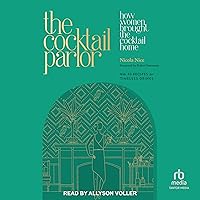 The Cocktail Parlor: How Women Brought the Cocktail Home The Cocktail Parlor: How Women Brought the Cocktail Home Hardcover Kindle Audible Audiobook Audio CD