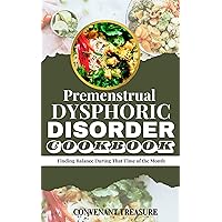 PREMENSTRUAL DYSPHORIC DISORDER COOKBOOK: Finding Balance During That Time of the Month; The Ultimate Cookbook for Managing PMDD Symptoms and Unlock the Secret To Balanced Meals For PMDD Sufferers PREMENSTRUAL DYSPHORIC DISORDER COOKBOOK: Finding Balance During That Time of the Month; The Ultimate Cookbook for Managing PMDD Symptoms and Unlock the Secret To Balanced Meals For PMDD Sufferers Kindle Hardcover Paperback