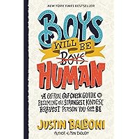 Boys Will Be Human: A Get-Real Gut-Check Guide to Becoming the Strongest, Kindest, Bravest Person You Can Be Boys Will Be Human: A Get-Real Gut-Check Guide to Becoming the Strongest, Kindest, Bravest Person You Can Be Hardcover Audible Audiobook Kindle Audio CD