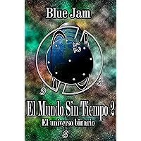 El mundo sin tiempo 2: El universo binario (Spanish Edition) El mundo sin tiempo 2: El universo binario (Spanish Edition) Kindle Hardcover Paperback