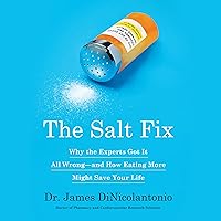 The Salt Fix: Why Experts Got It All Wrong - and How Eating More Might Save Your Life The Salt Fix: Why Experts Got It All Wrong - and How Eating More Might Save Your Life Paperback Audible Audiobook Kindle Hardcover Audio CD