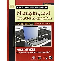 Mike Meyers' CompTIA A+ Guide to Managing and Troubleshooting PCs, 4th Edition (Exams 220-801 & 220-802) Mike Meyers' CompTIA A+ Guide to Managing and Troubleshooting PCs, 4th Edition (Exams 220-801 & 220-802) Paperback