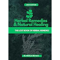 Herbal remedies and Natural Healing: The lost book of herbal remedies Herbal remedies and Natural Healing: The lost book of herbal remedies Kindle Paperback