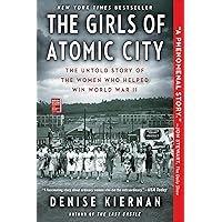 The Girls of Atomic City: The Untold Story of the Women Who Helped Win World War II The Girls of Atomic City: The Untold Story of the Women Who Helped Win World War II Kindle Paperback Audible Audiobook Hardcover Audio CD