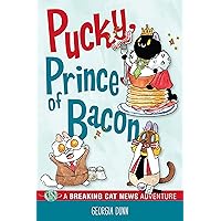 Pucky, Prince of Bacon: A Breaking Cat News Adventure Pucky, Prince of Bacon: A Breaking Cat News Adventure Kindle Paperback