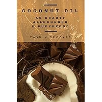 Coconut Oil as Beauty Allrounder & Superfood: A True Allrounder for Skin, Hair, Facial and Dental Care, Health & Nutrition