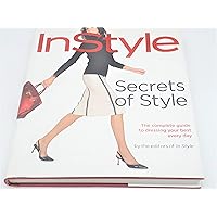 Secrets of Style: InStyle's Complete Guide to Dressing Your Best Every Day Secrets of Style: InStyle's Complete Guide to Dressing Your Best Every Day Hardcover