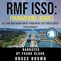 RMF ISSO: Foundations (Guide): NIST 800 Risk Management Framework for Cybersecurity Professionals RMF ISSO: Foundations (Guide): NIST 800 Risk Management Framework for Cybersecurity Professionals Audible Audiobook Paperback Kindle