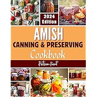 Amish Canning And Preserving Cookbook : Easy And Delicious Water Bath Canning and Preserving Homemade Recipes Amish Canning And Preserving Cookbook : Easy And Delicious Water Bath Canning and Preserving Homemade Recipes Kindle Paperback
