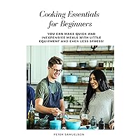 Cooking Essentials for Beginners: You Can Make Quick and Inexpensive Meals with Little Equipment and Even Less Stress Cooking Essentials for Beginners: You Can Make Quick and Inexpensive Meals with Little Equipment and Even Less Stress Kindle Audible Audiobook Paperback