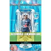 AlterWorld: A newborn GOD. A LitRPG Series (Book 8) (Play to Live) AlterWorld: A newborn GOD. A LitRPG Series (Book 8) (Play to Live) Kindle