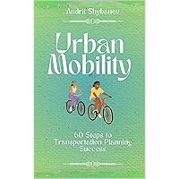 Urban Mobility: 60 Steps to Transportation Planning Success (City Planning)