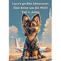 Lucy's großes Abenteuer: Eine Reise um die Welt! Teil 2: Asien (German Edition)