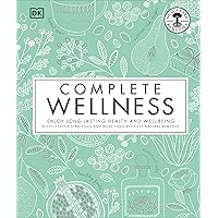 Complete Wellness: Enjoy long-lasting health and well-being with more than 800 natural remedies Complete Wellness: Enjoy long-lasting health and well-being with more than 800 natural remedies Hardcover Kindle