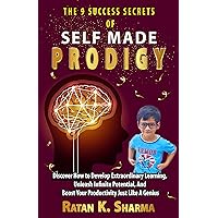 The 9 Success Secrets of Self Made PRODIGY: Discover How To Develop Extraordinary Learning, Unleash Infinite Potential, And Boost Your Productivity Just Like A Genius The 9 Success Secrets of Self Made PRODIGY: Discover How To Develop Extraordinary Learning, Unleash Infinite Potential, And Boost Your Productivity Just Like A Genius Kindle Hardcover Paperback