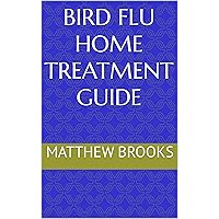Bird Flu Home Treatment Guide Bird Flu Home Treatment Guide Kindle Paperback