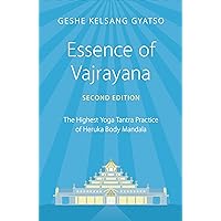 Essence of Vajrayana: The Highest Yoga Tantra Practice of Heruka Body Mandala Essence of Vajrayana: The Highest Yoga Tantra Practice of Heruka Body Mandala Paperback Kindle Hardcover Mass Market Paperback