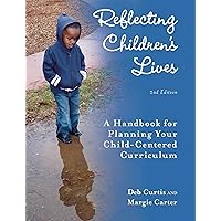 Reflecting Children's Lives: A Handbook for Planning Your Child-Centered Curriculum Reflecting Children's Lives: A Handbook for Planning Your Child-Centered Curriculum Paperback Kindle